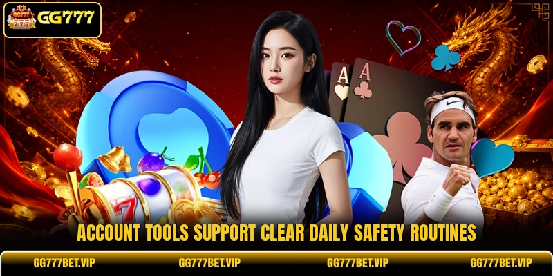 Account tools support clear daily safety routines