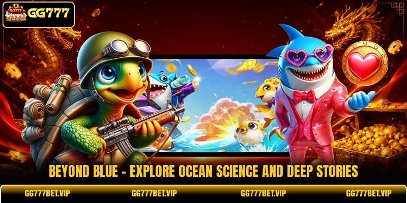 Beyond Blue - Explore Ocean Science And Deep Stories