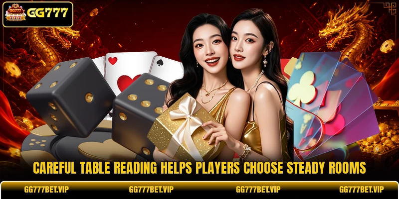 Careful table reading helps players choose steady rooms Careful table reading helps players choose steady rooms