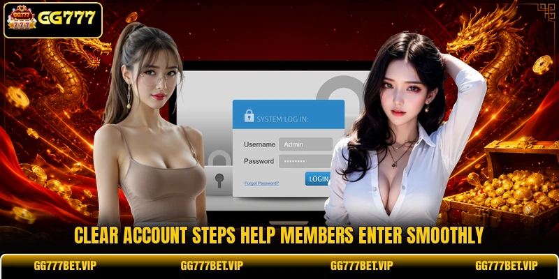 Clear account steps help members enter smoothly