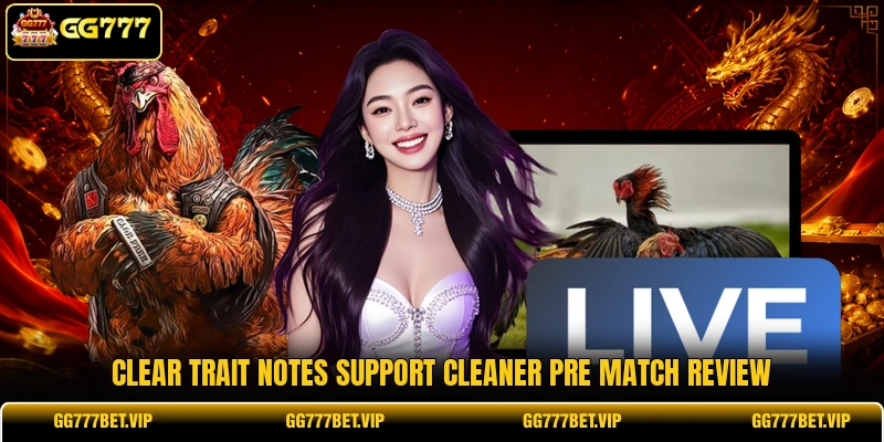 Clear trait notes support cleaner pre match review Clear trait notes support cleaner pre match review