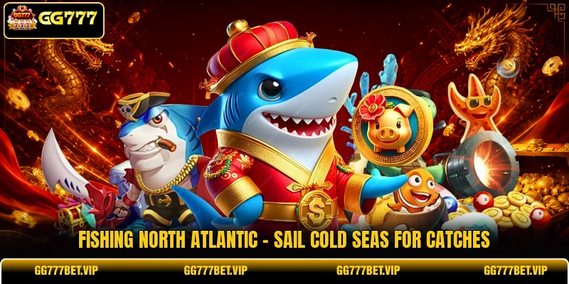 Fishing North Atlantic - Sail Cold Seas For Catches
