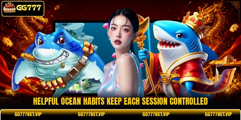 Helpful ocean habits keep each session controlled Helpful ocean habits keep each session controlled