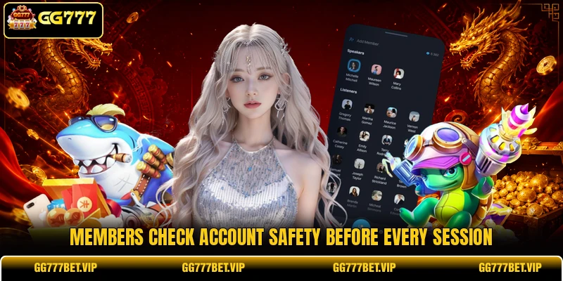 Members check account safety before every session