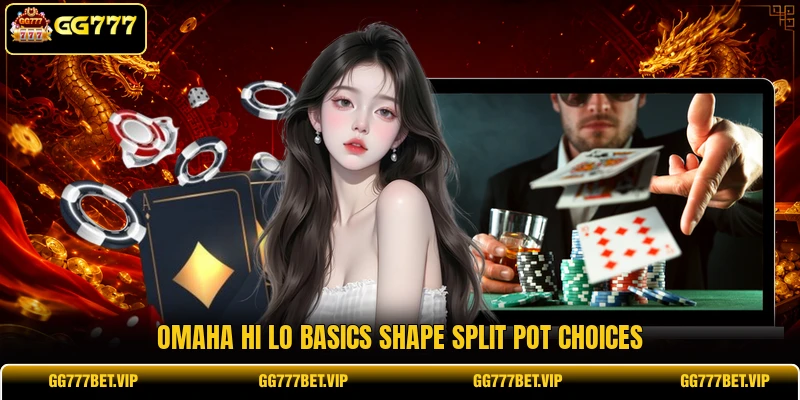 Omaha hi lo basics shape split pot choices Omaha hi lo basics shape split pot choices