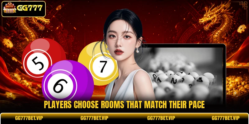 Players choose rooms that match their pace Players choose rooms that match their pace