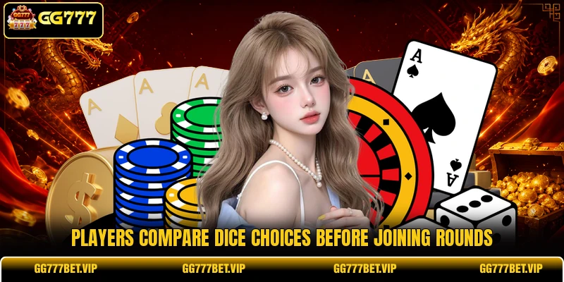 Players compare dice choices before joining rounds Players compare dice choices before joining rounds
