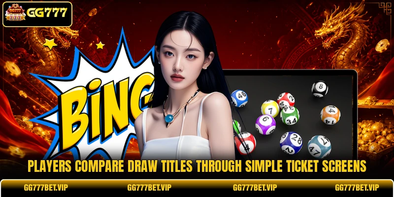 Players compare draw titles through simple ticket screens Players compare draw titles through simple ticket screens