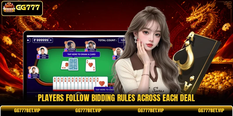 Players follow bidding rules across each deal Players follow bidding rules across each deal