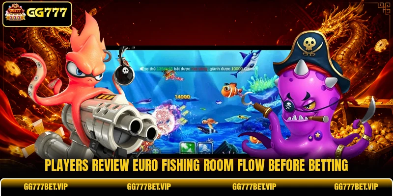 Players review Euro Fishing room flow before betting Players review Euro Fishing room flow before betting