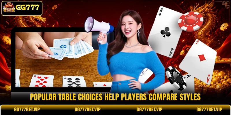 Popular table choices help players compare styles Popular table choices help players compare styles