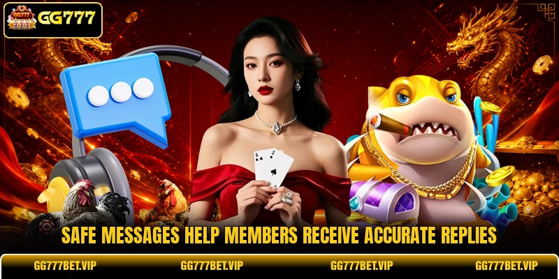 Safe messages help members receive accurate replies Safe messages help members receive accurate replies