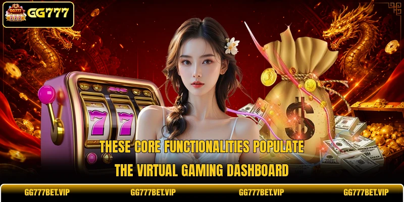 These core functionalities populate the virtual gaming dashboard